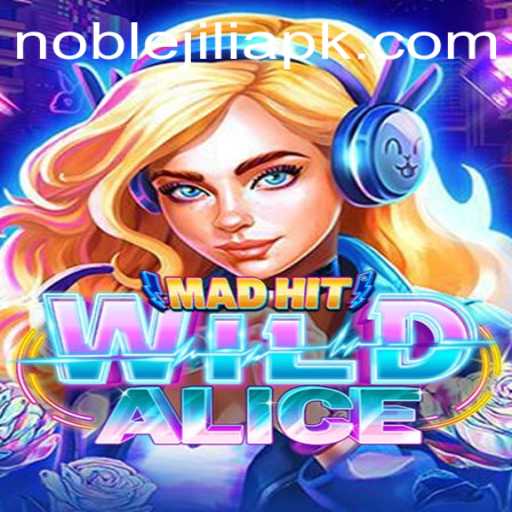 Exploring the Thrills of MadHitWildAlice: A NobleJILI Adventure