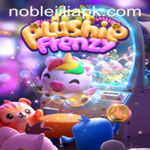 PlushieFrenzy: Exploring the Thrills of NobleJILI Gaming